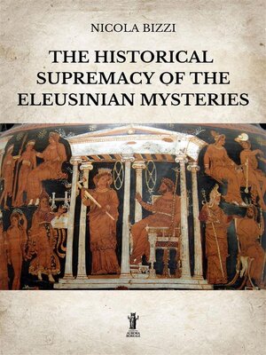 cover image of The historical supremacy of the Eleusinian Mysteries